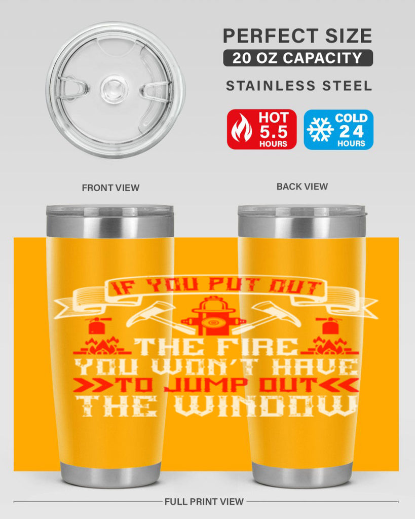 If you put out the fire you won’t have to jump out the window Style 58#- fire fighter- tumbler