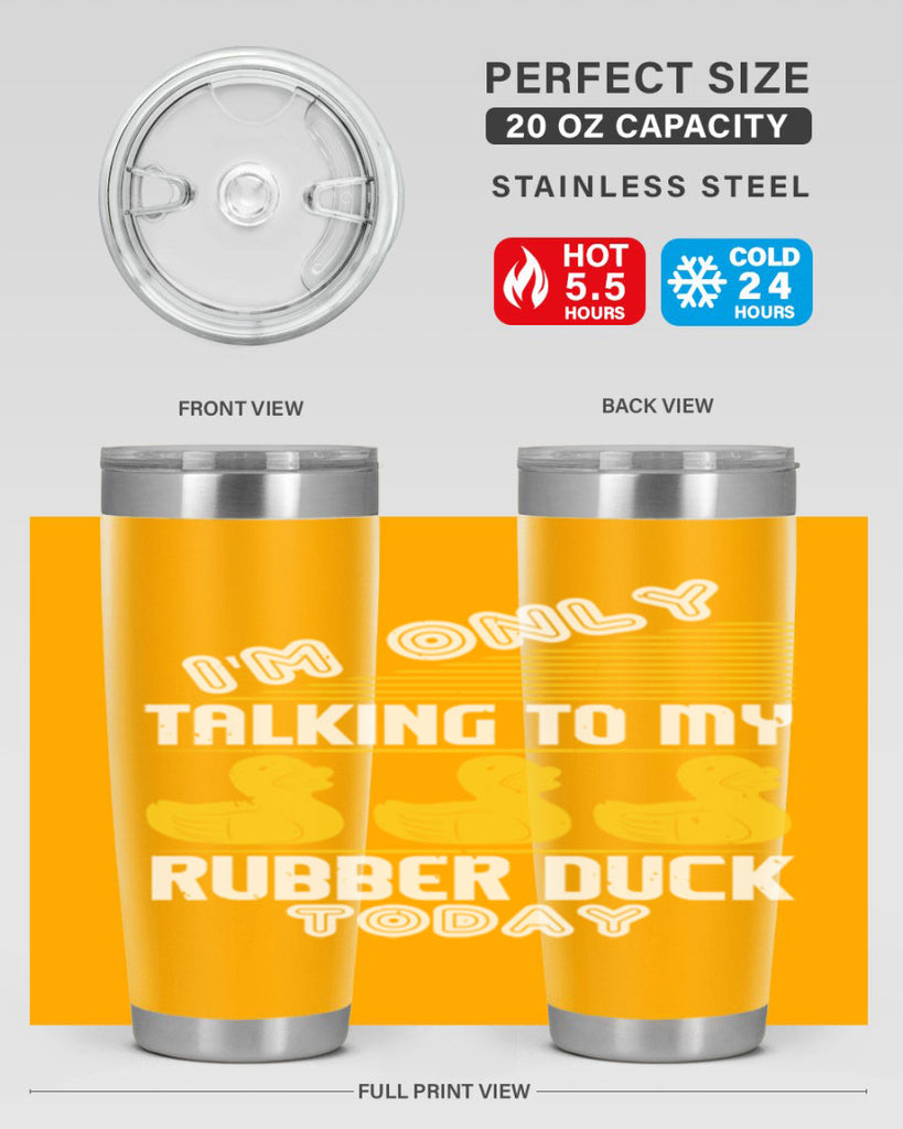Im only talking to my rubber duck today Style 38#- duck- Tumbler