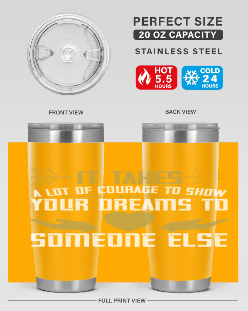 It takes a lot of courage to show your dreams to someone else Style 53#- womens day- Tumbler