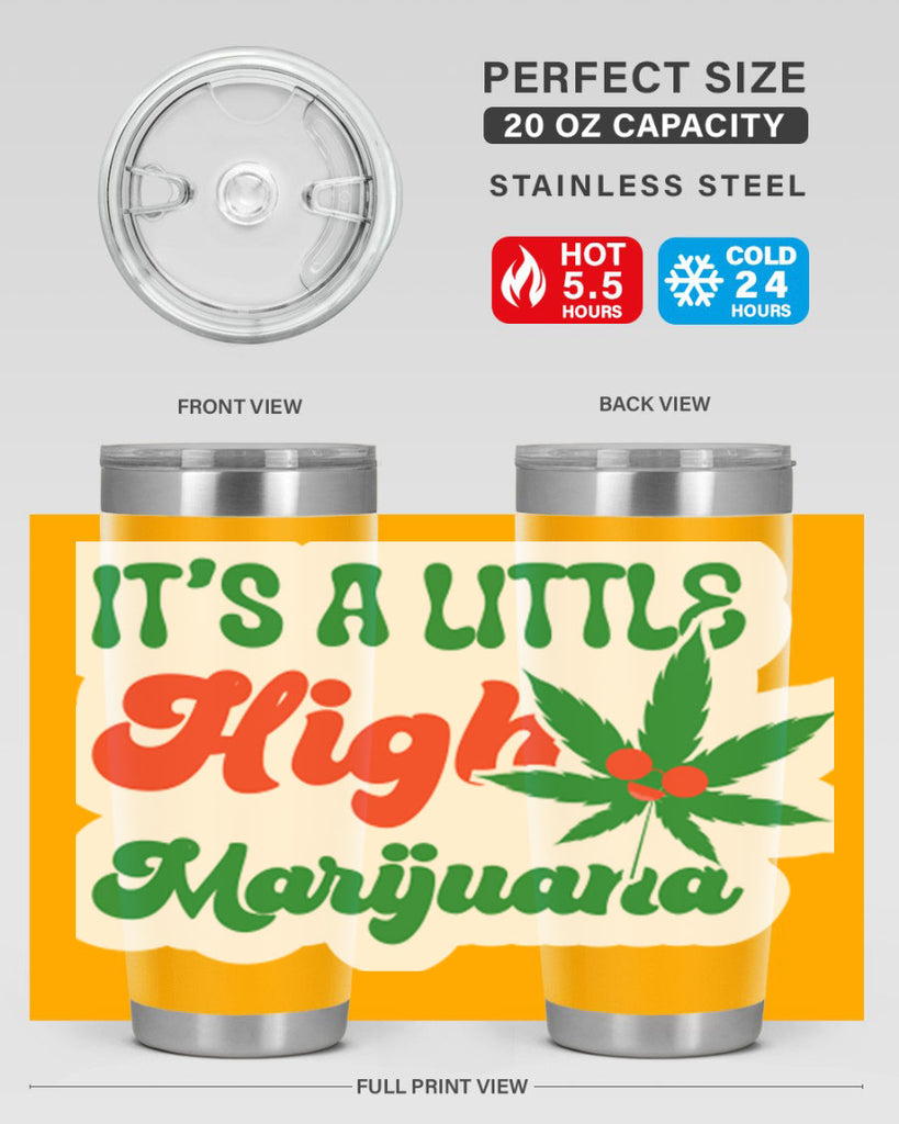 Its A Little High Marijuana 161#- marijuana- Tumbler