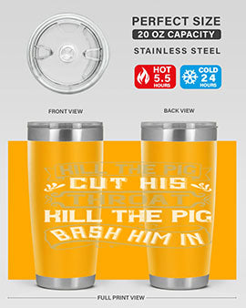 Kill the pig Cut his throat Kill the pig Bash him in Style 46#- pig- Tumbler