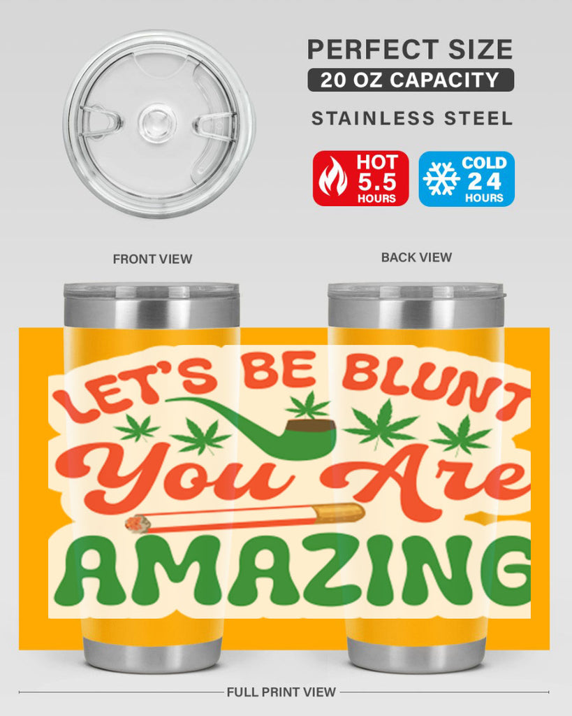 Lets Be Blunt You Are Amazing 183#- marijuana- Tumbler