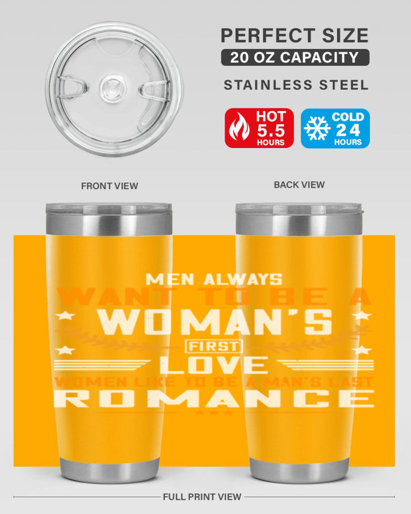 Men always want to be a womans first love women like to be a mans last romance Style 49#- womens day- Tumbler