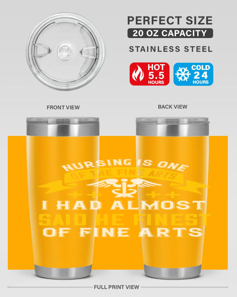 Nursing is one of the Fine Arts I had almost said he finest of Fine Arts Style 276#- nurse- tumbler