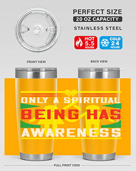 Only a spiritual being has awareness Style 34#- self awareness- Tumbler