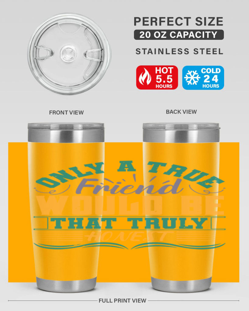 Only a true friend would be that truly honest Style 72#- Best Friend- Tumbler