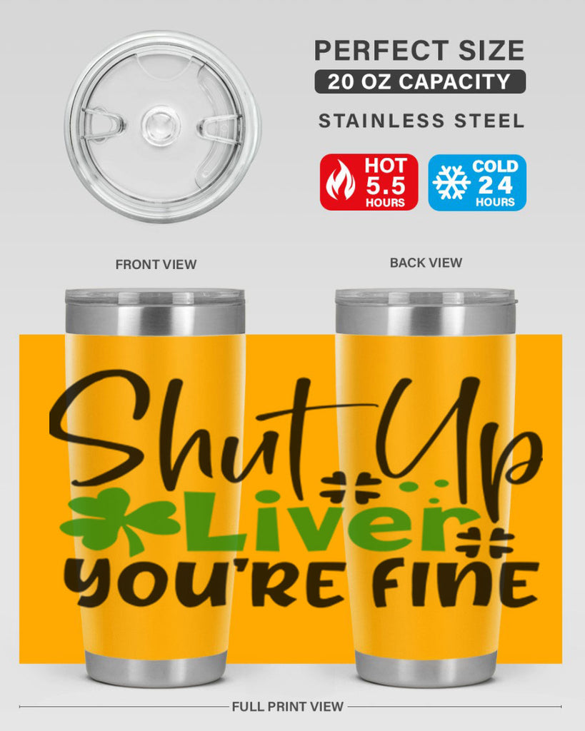 Shut Up Liver Youre Fine Style 146#- St Patricks Day- Tumbler