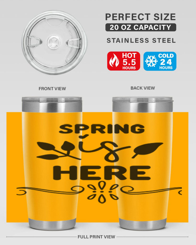 Spring is Here 444#- spring- Tumbler