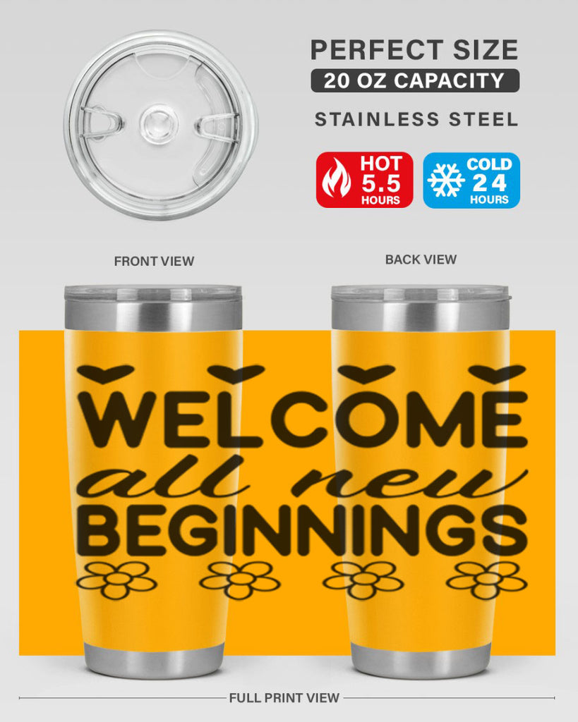 Welcome all new beginnings  593#- spring- Tumbler