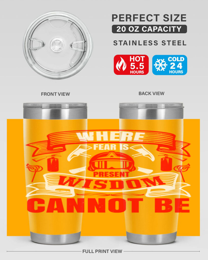 Where fear is present wisdom cannot be Style 6#- fire fighter- tumbler