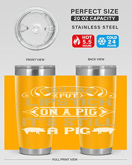 You can put lipstick on a pig It’s still a pig Style 9#- pig- Tumbler