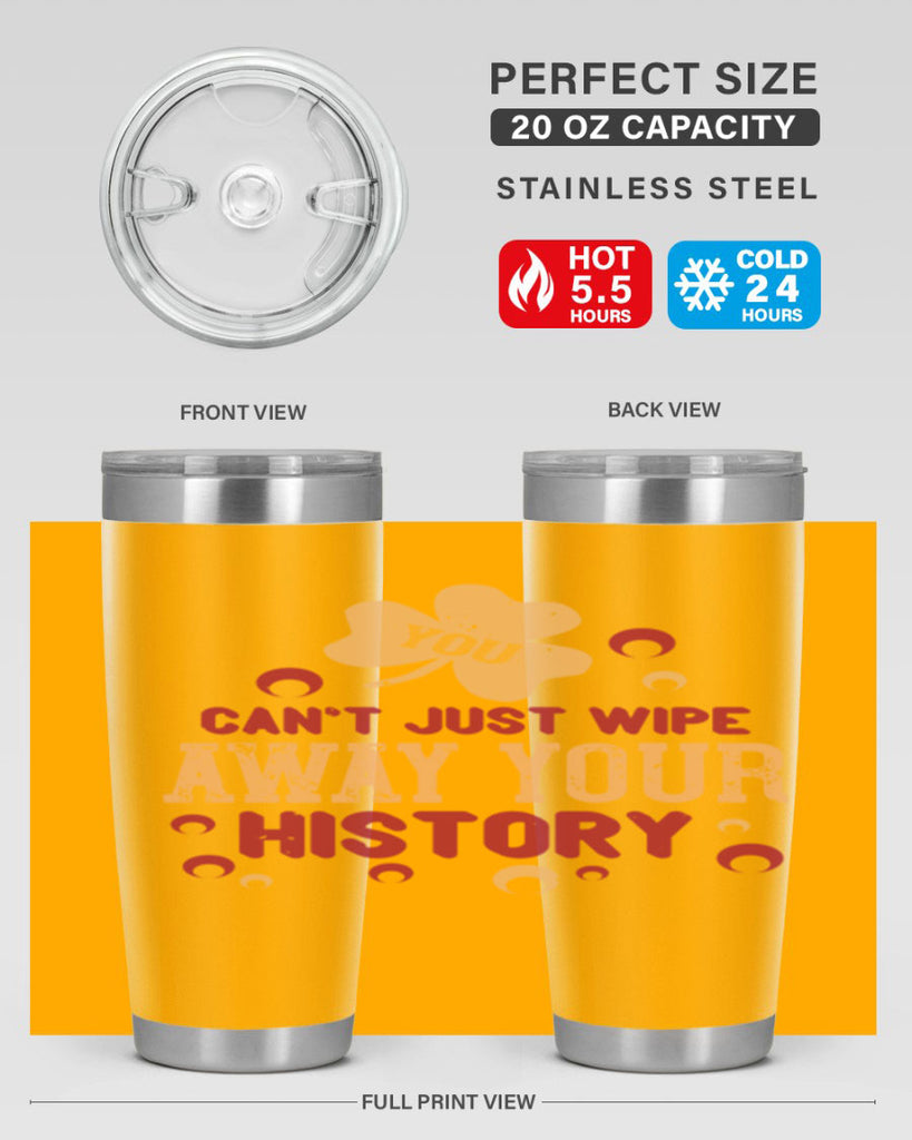 You cant just wipe away your history Style 12#- baby- Tumbler