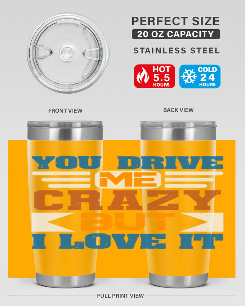 You drive me crazy but I love it Style 17#- Best Friend- Tumbler