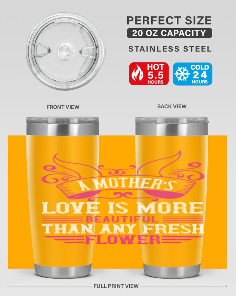 a mother’s love is more beautiful than any fresh flower 229#- mom- Tumbler