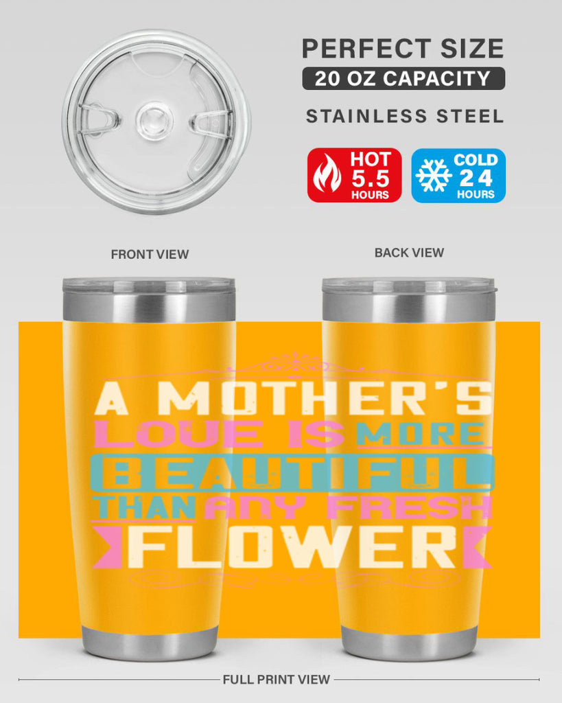 a mother’s love is more beautiful than any fresh flower 230#- mom- Tumbler