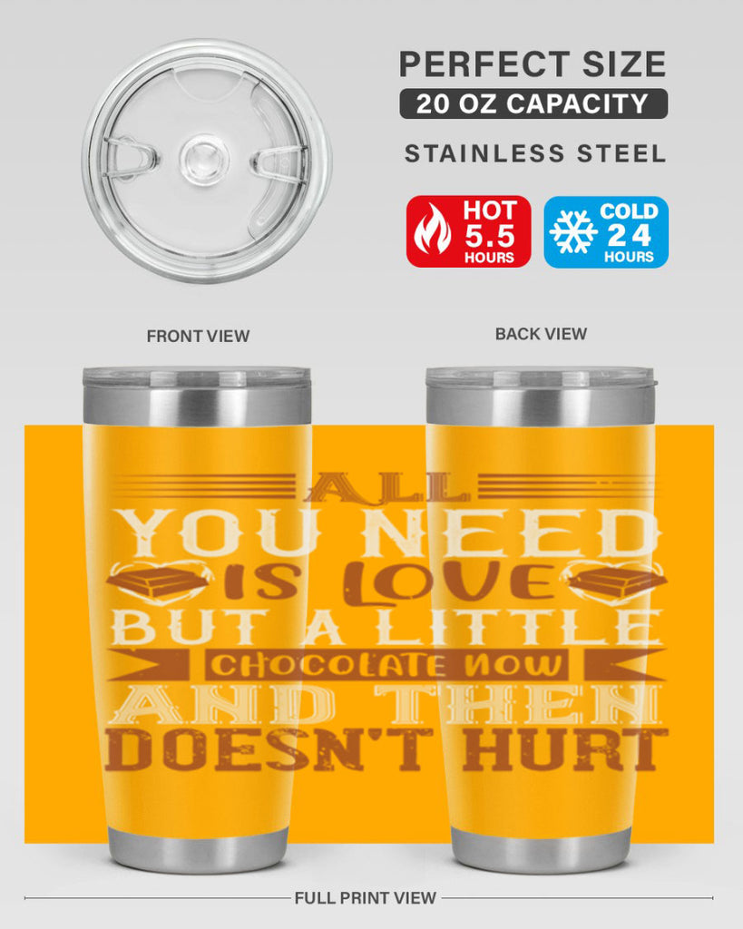 all you need is love but a little chocolate now and then doesnt hurt 17#- chocolate- Tumbler