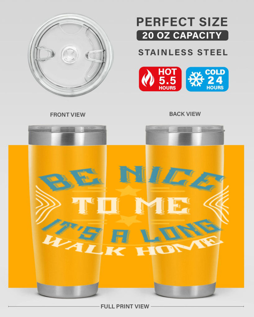 be nice to me its a long walk home Style 47#- bus driver- tumbler