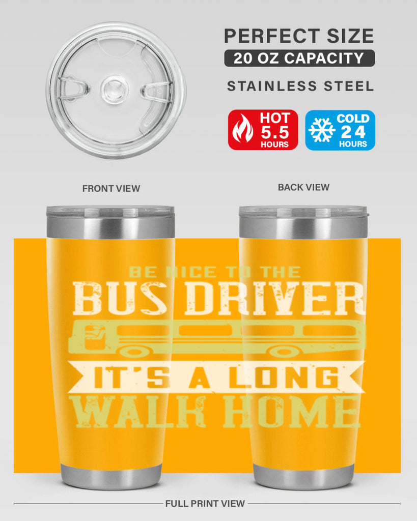 be nice to the bus driver it’s a long walk home Style 46#- bus driver- tumbler