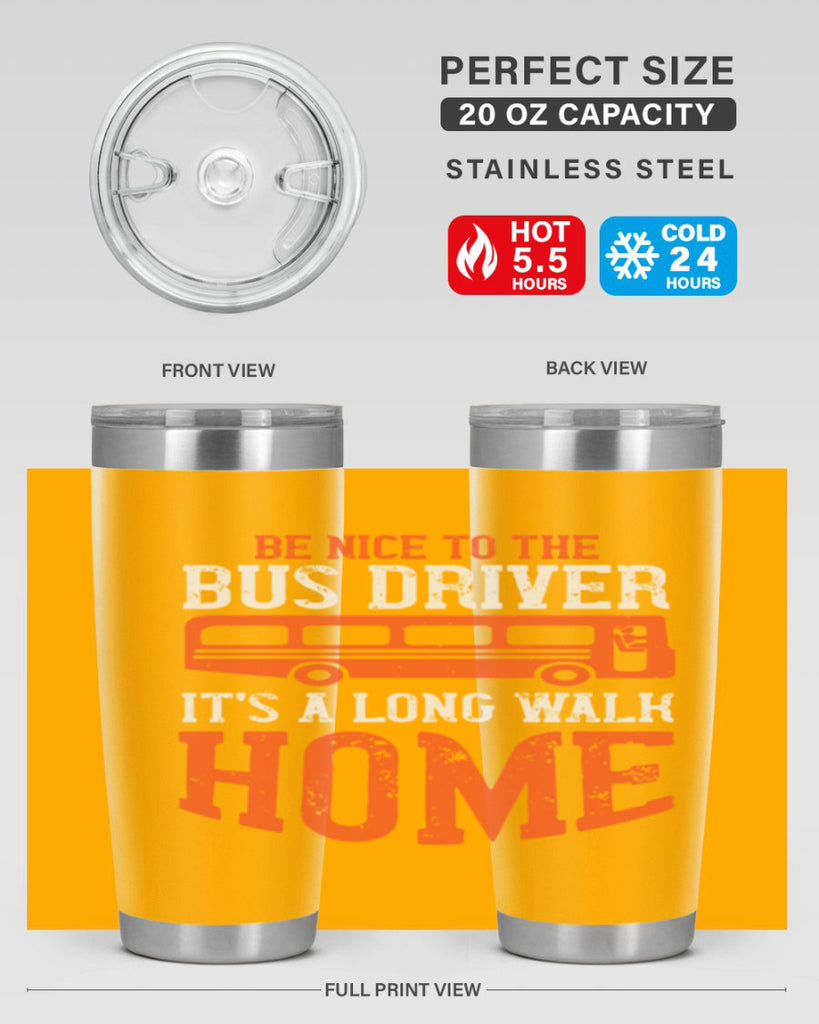 be nice to the bus driver it’s a long walk homeee Style 44#- bus driver- tumbler