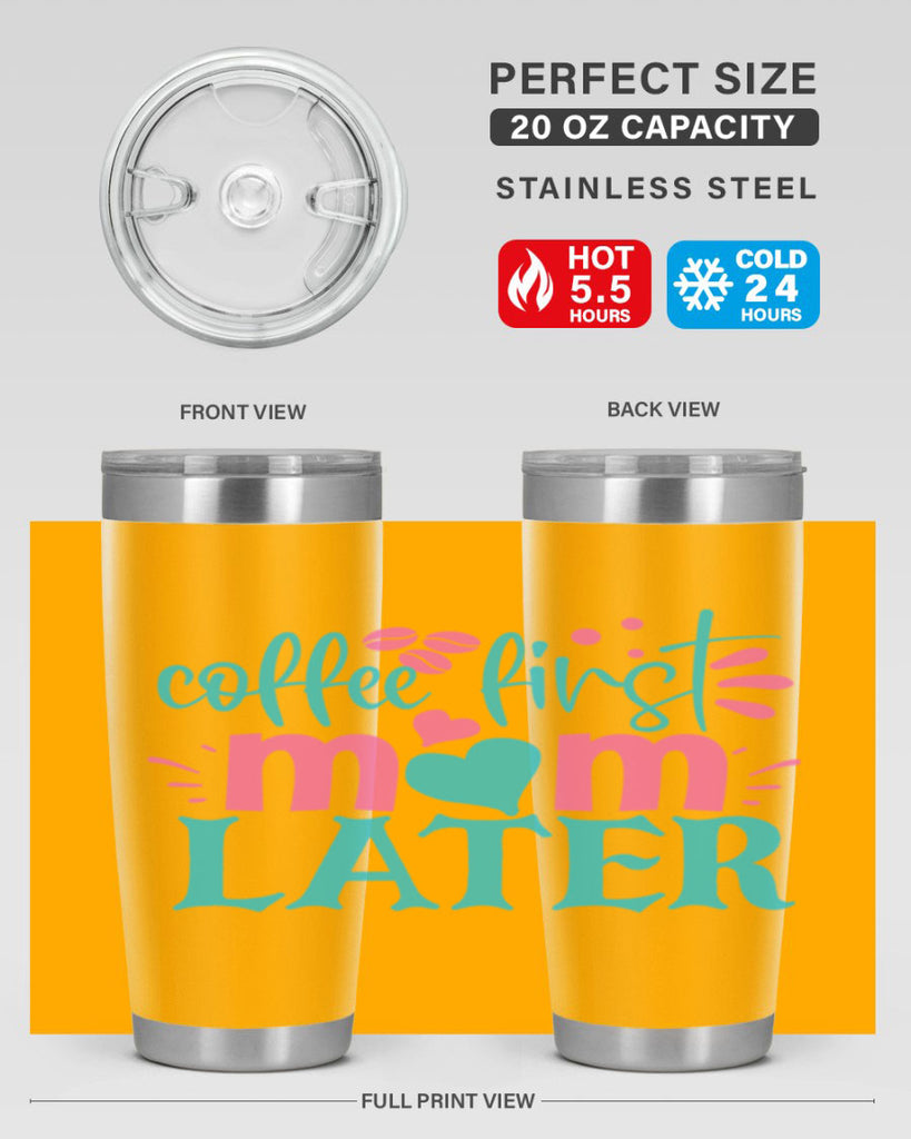 coffee first mom later 350#- mom- Tumbler