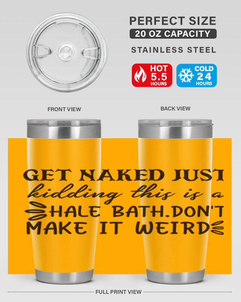 get naked just kidding this is a hale bathdont make it weird 80#- bathroom- Tumbler