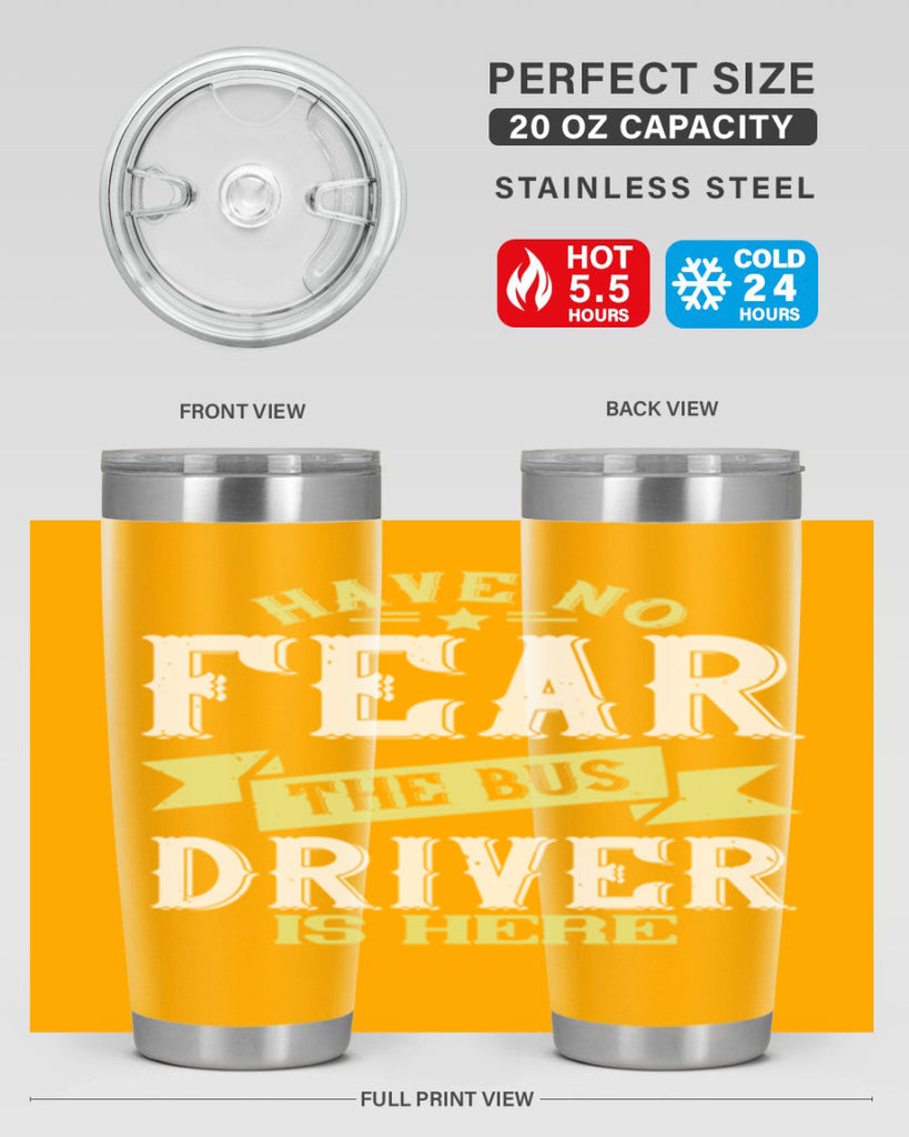 have no fear the bus driver is heree Style 34#- bus driver- tumbler