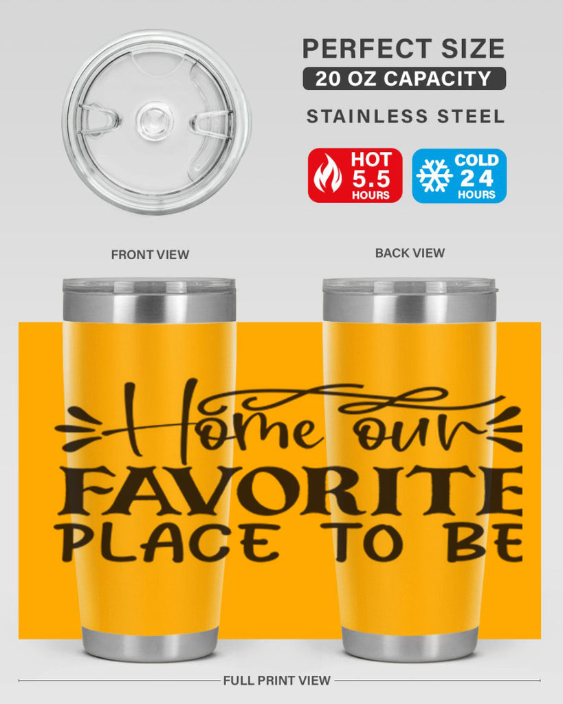 home our favorite place to be 68#- home- Tumbler