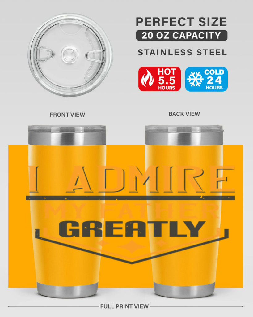 i admire my father greatly 215#- fathers day- Tumbler