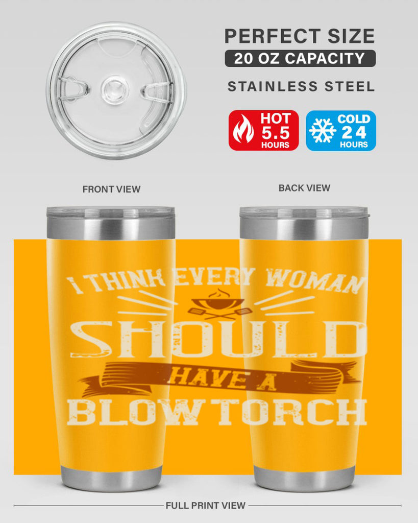 i think every woman should have a blowtorch 29#- cooking- Tumbler