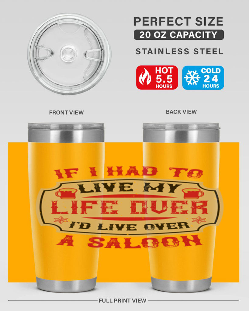 if i had to live my life over id live over a saloon 38#- drinking- Tumbler