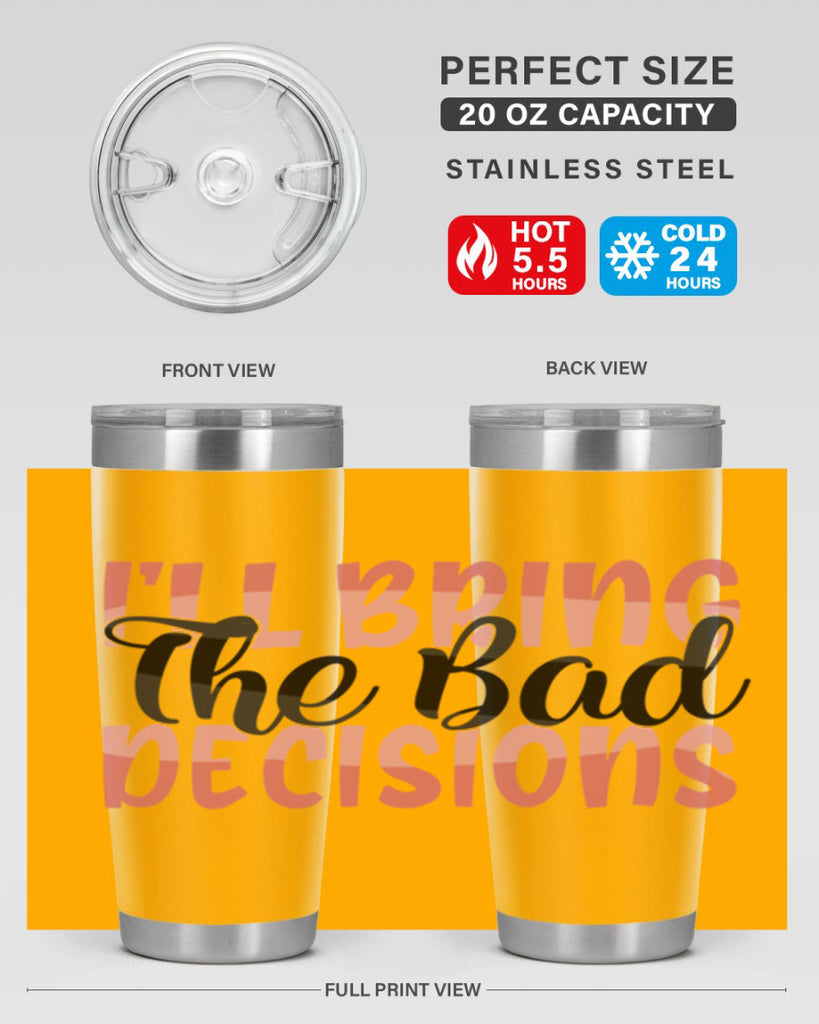 ill bring the bad decisions Style 50#- Best Friend- Tumbler