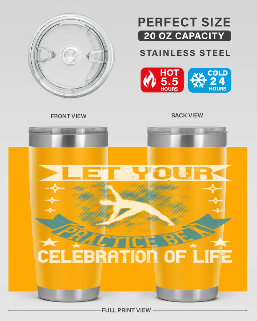 let your practice be a celebration of life 78#- yoga- Tumbler