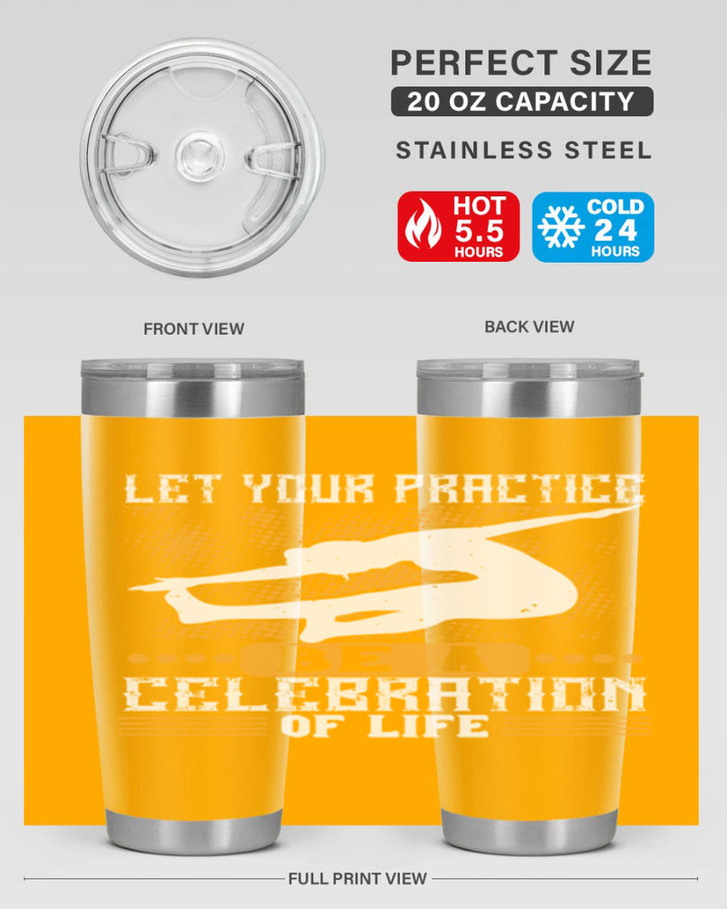 let your practice be a celebration of life 80#- yoga- Tumbler