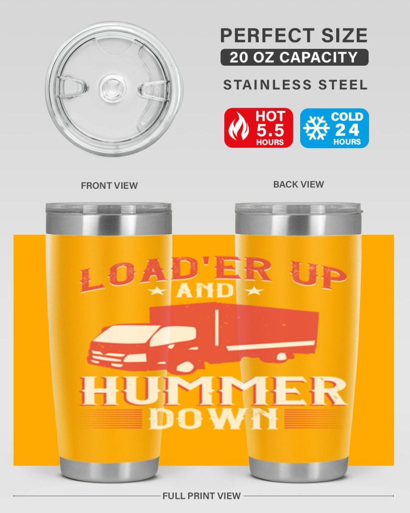 loader up and hummer down Style 32#- truck driver- tumbler