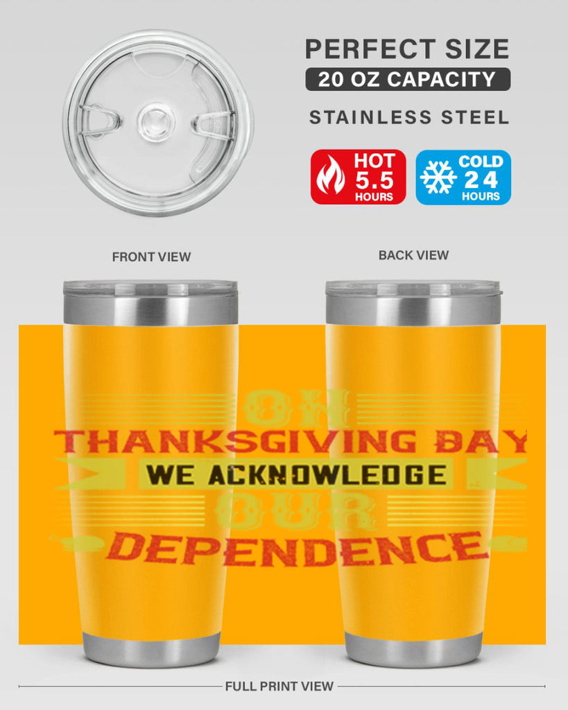 on thanksgiving day we acknowledge our dependence 19#- thanksgiving- Tumbler