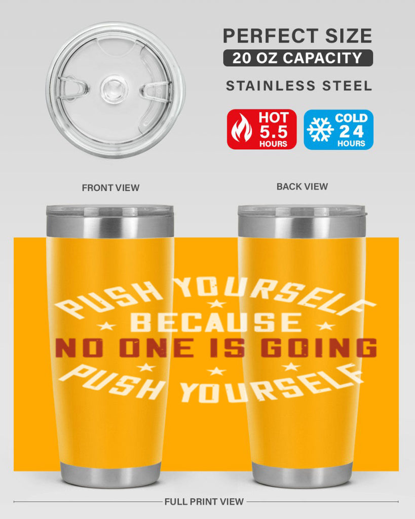 push yourself because no one is coming push yourself 76#- gym- Tumbler