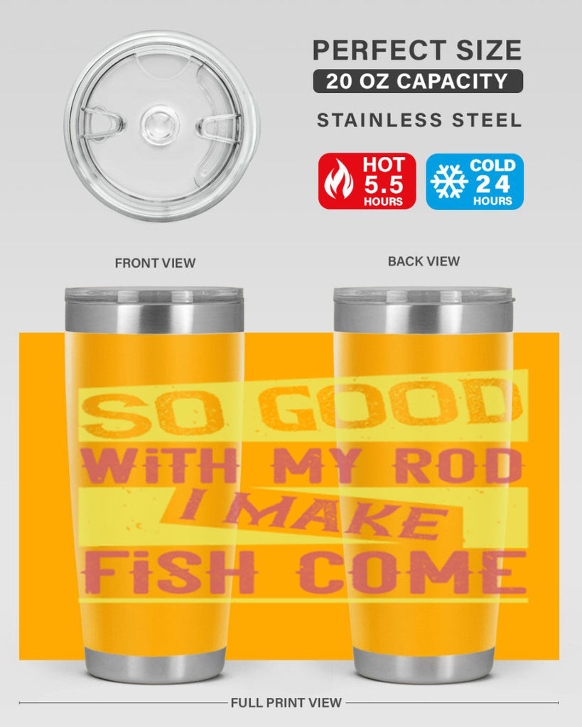 so good with my rod i make fish come 236#- fishing- Tumbler