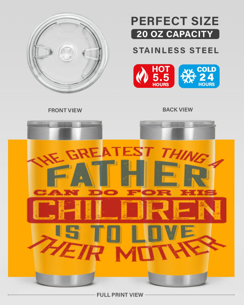the greatest thing a father can do for his children is to love their mother 172#- fathers day- Tumbler
