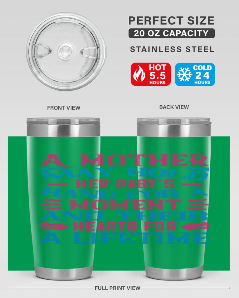 A mother may hold her baby’s hand for a moment and their hearts for a lifetime Style 133#- baby- tumbler