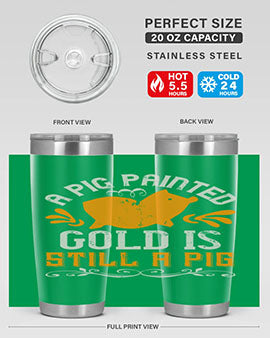 A pig painted gold is still a pig Style 103#- pig- Tumbler