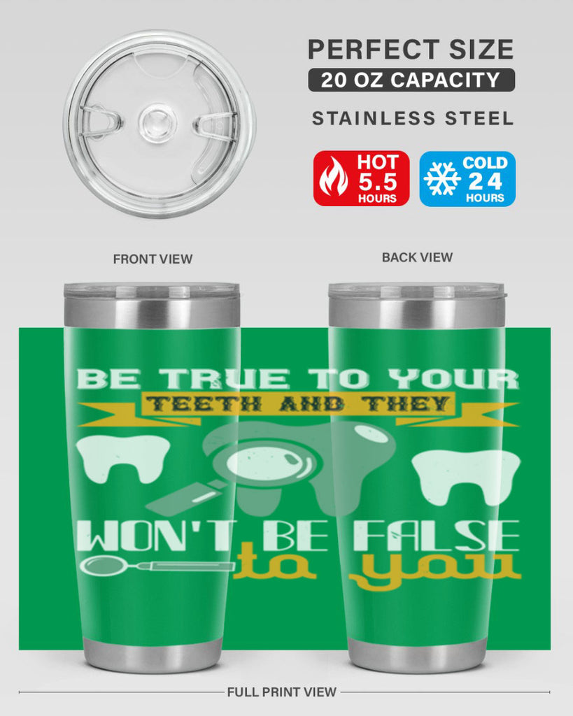 Be true to your teeth and they Style 3#- dentist- tumbler