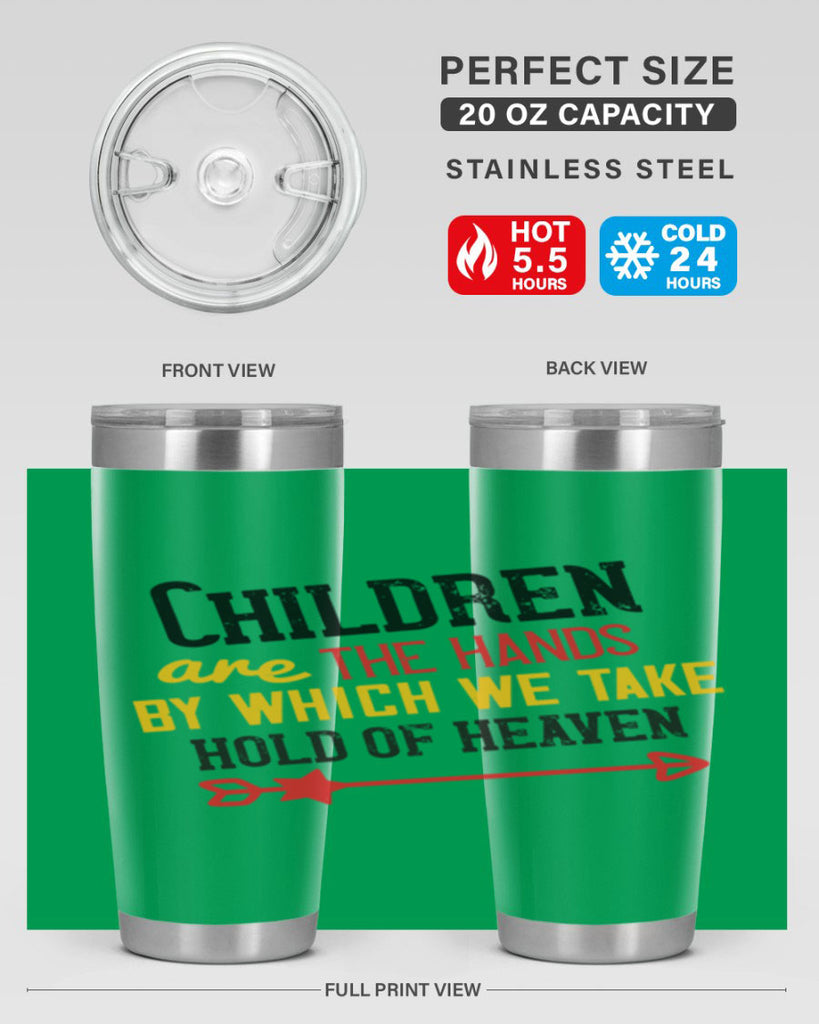 Children are the hands by which we take hold of heaven Style 48#- baby- Tumbler