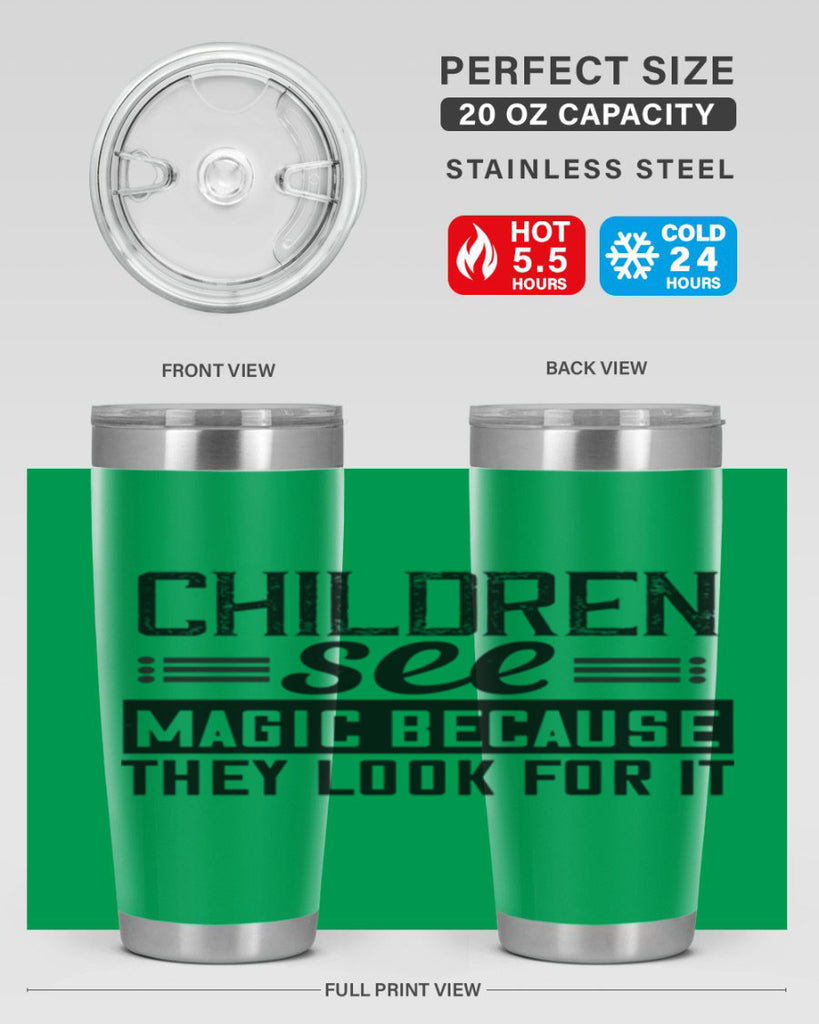 Children see magic because they look for it Style 41#- baby- Tumbler