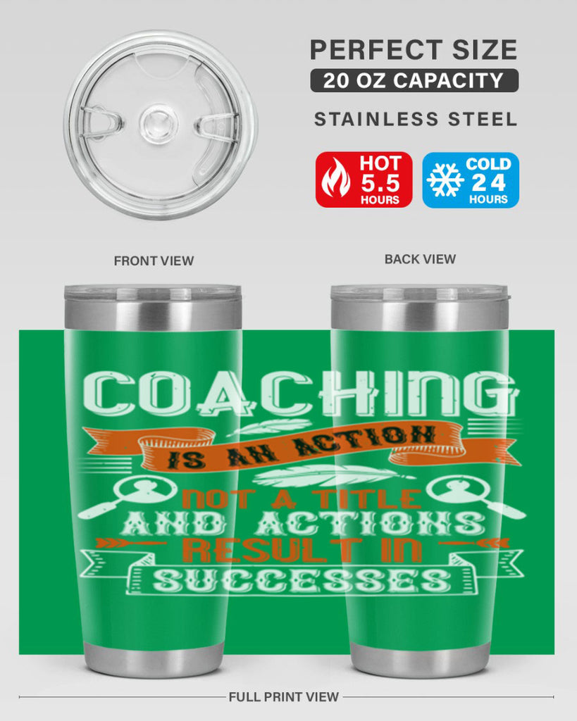 Coaching is an action not a title and actions result in successes Style 47#- coaching- tumbler