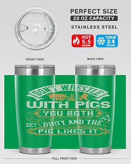 Don’t wrestle with pigs You both get dirty and the pig likes it Style 86#- pig- Tumbler