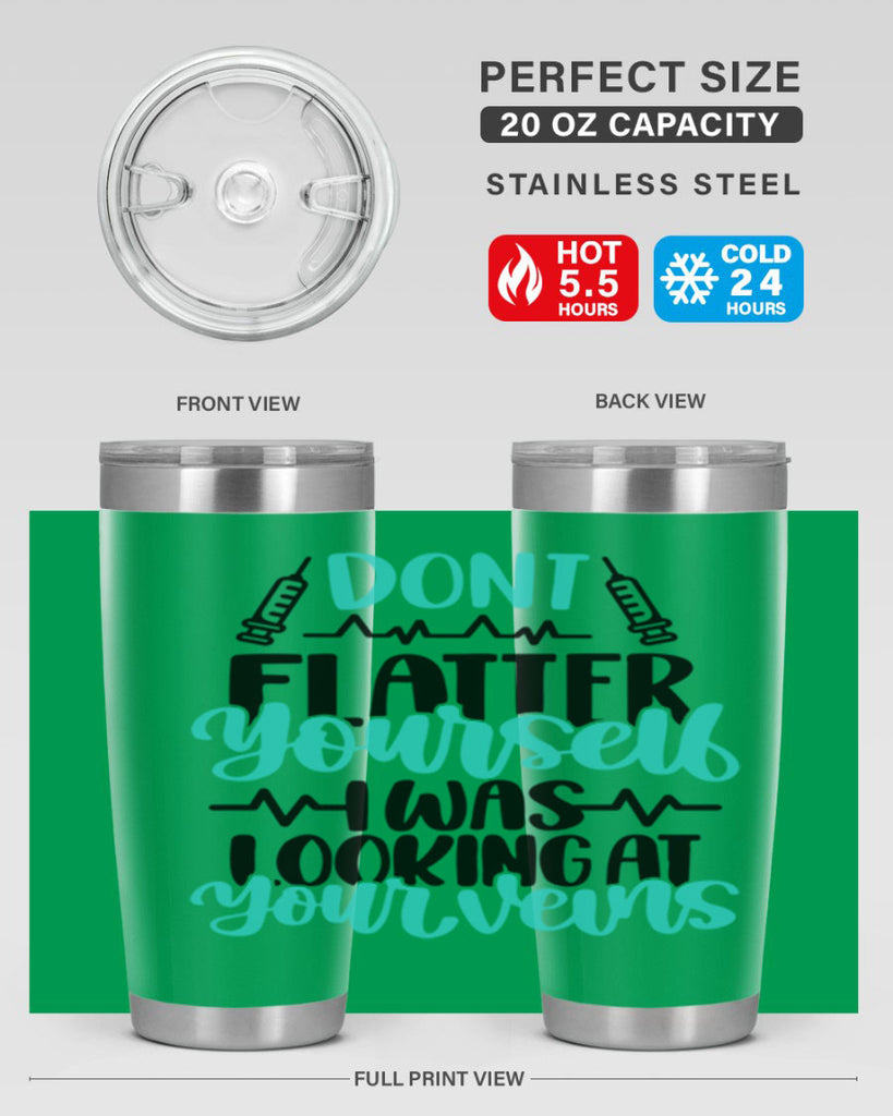 Dont Flatter Yourself I Was Looking At Your Veins Style Style 201#- nurse- tumbler