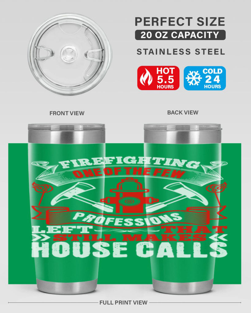 Firefighting — one of the few professions left that still makes house calls Style 70#- fire fighter- tumbler