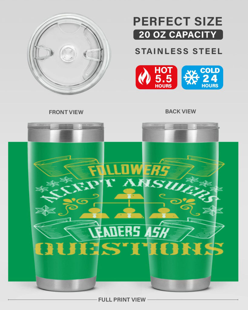 Followers accept answers Leaders ask questions Style 37#- coaching- tumbler