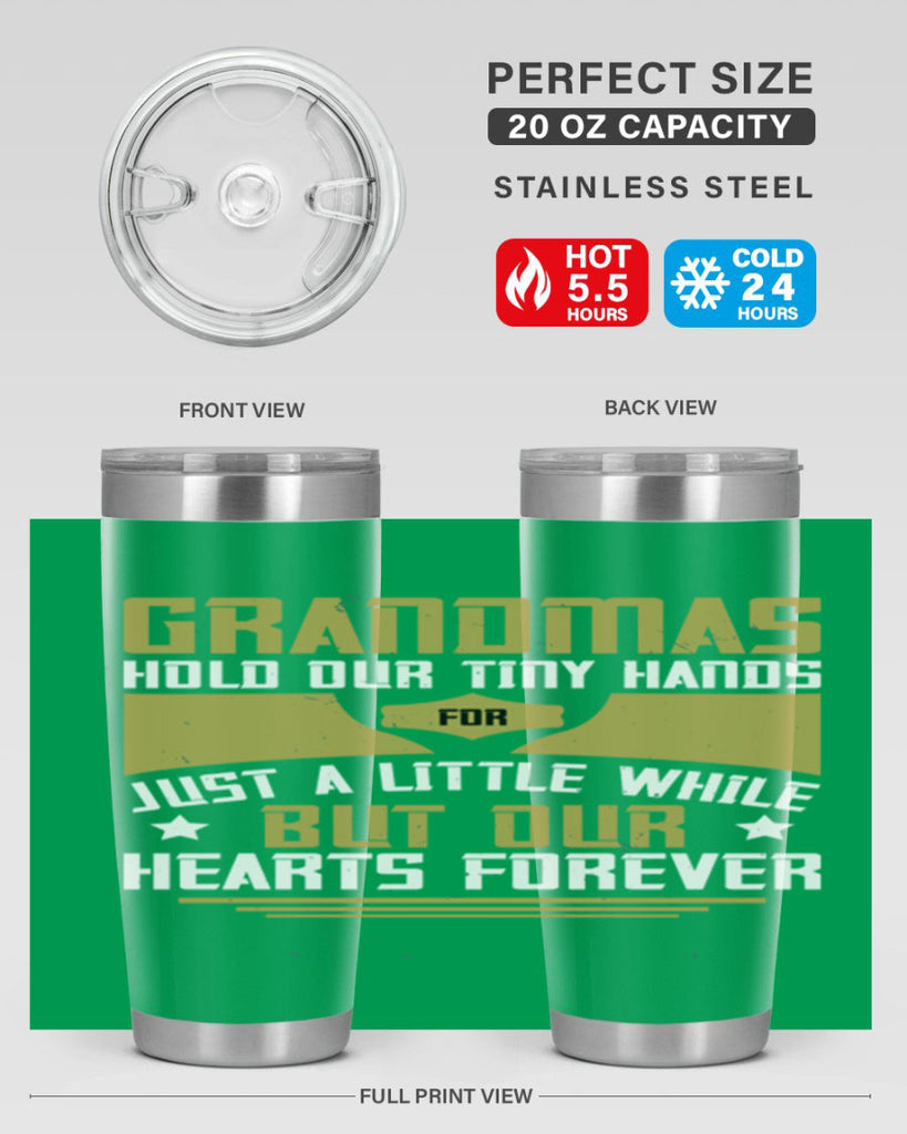 Grandmas hold our tiny hands for just a little while…but our hearts forever 84#- grandma - nana- Tumbler