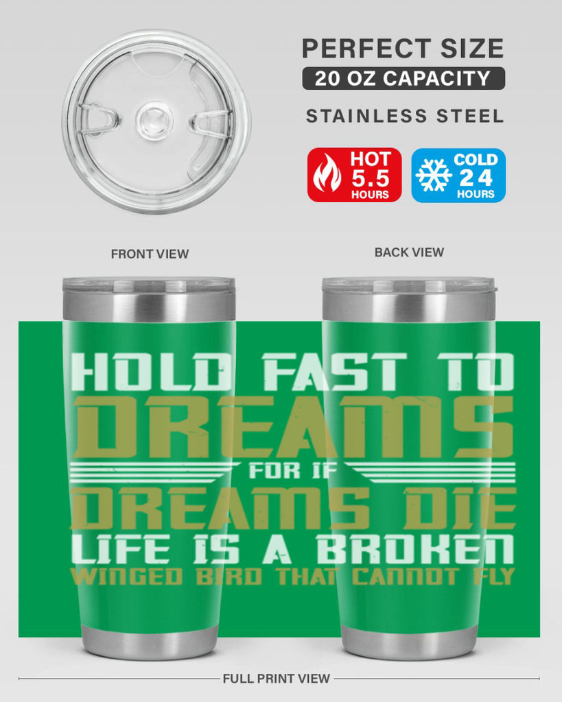 Hold fast to dreams for if dreams die life is a broken winged bird Style 63#- womens day- Tumbler